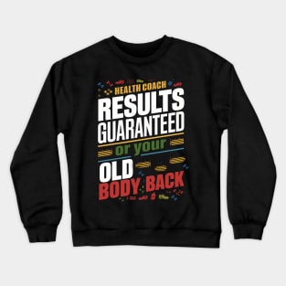 Health Coach Results Guaranteed Or Your Old Body Back Crewneck Sweatshirt